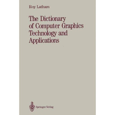 The Dictionary of Computer Graphics Technology and Applications - by  Roy Latham (Paperback)