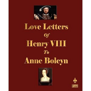 Love Letters of Henry VIII to Anne Boleyn - (Paperback) - 1 of 1