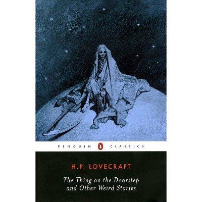 The Thing on the Doorstep and Other Weird Stories - (Penguin Twentieth-Century Classics) by  H P Lovecraft (Paperback)