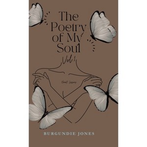 The Poetry of My Soul - by  Burgundie Jones (Hardcover) - 1 of 1