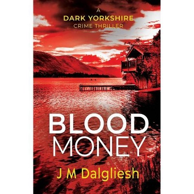 Blood Money - (Dark Yorkshire) by  J M Dalgliesh (Paperback)