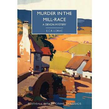 Murder in the Mill-Race - (British Library Crime Classics) by  E C R Lorac (Paperback)