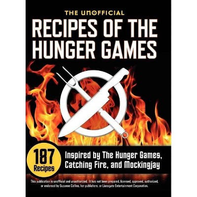 Unofficial Recipes of the Hunger Games - (Hardcover)