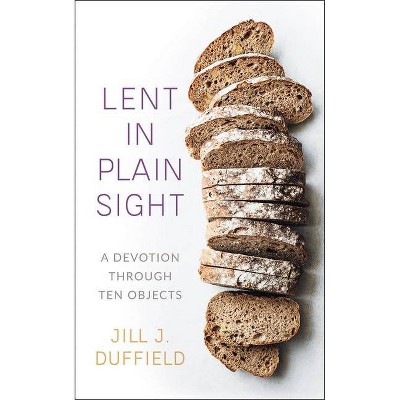 Lent in Plain Sight - by  Jill Duffield (Paperback)