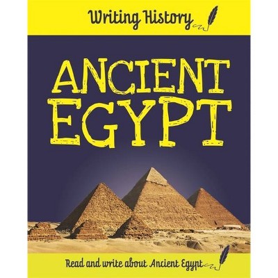 Writing History: Ancient Egypt - by  Anita Ganeri (Paperback)