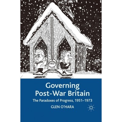 Governing Post-War Britain - by  Glen O'Hara (Paperback)