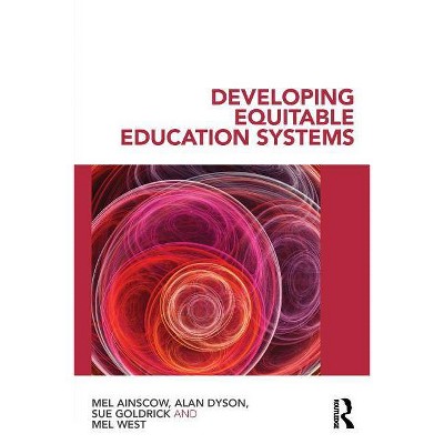 Developing Equitable Education Systems - by  Mel Ainscow & Alan Dyson & Sue Goldrick & Mel West (Paperback)