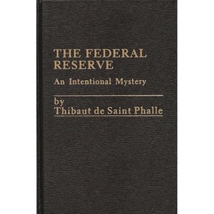 The Federal Reserve System - by  Thibaut de Saint Phalle & Thibaut De St Phalle (Hardcover) - 1 of 1