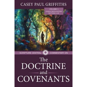 Scripture Central Commentary on the Doctrine & Covenants, the V1 - by  Casey Griffiths (Paperback) - 1 of 1