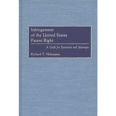 Infringement of the United States Patent Right - by  Richard T Holzmann (Hardcover)