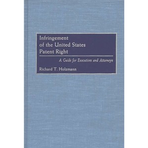Infringement of the United States Patent Right - by  Richard T Holzmann (Hardcover) - 1 of 1