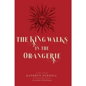 The King Walks in the Orangerie - by  Kathryn Purnell (Hardcover) - 1 of 1