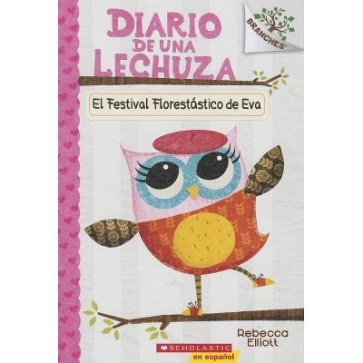 Diario de Una Lechuza #1: El Festival Florestástico de Eva (Eva's Treetop Festival), 1 - (Diario de una Lechuza) by  Rebecca Elliott (Paperback)