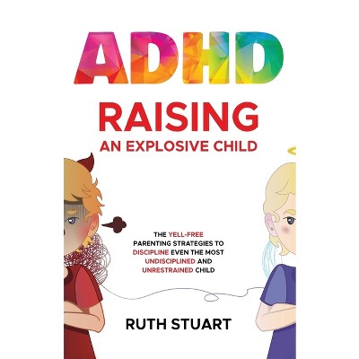 ADHD Raising an Explosive Child - by Ruth Stuart