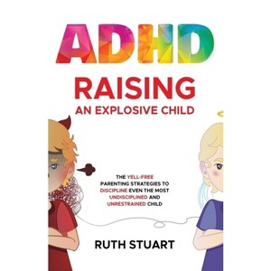 ADHD Raising an Explosive Child - by Ruth Stuart - 1 of 1