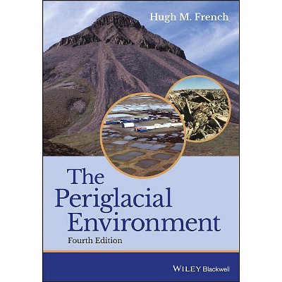 The Periglacial Environment - 4th Edition by  Hugh M French (Paperback)