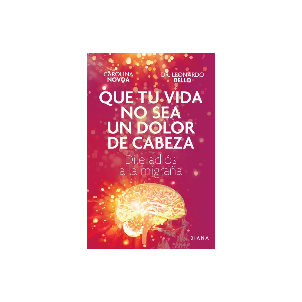 Que Tu Vida No Sea Un Dolor de Cabeza: Dile Adis a la Migraa May Your Life Not Be a Headache - by Carolina Novoa & Leonardo Bello (Paperback)