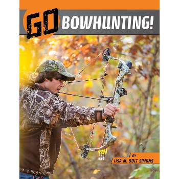 Go Bowhunting! - (Wild Outdoors) by  Lisa M Bolt Simons (Paperback)