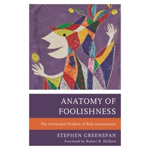 Anatomy of Foolishness - by  Stephen Greenspan (Paperback) - 1 of 1