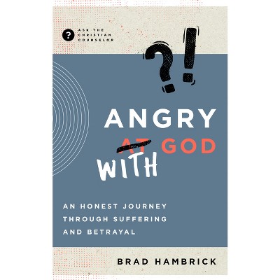 Angry with God - (Ask the Christian Counselor) by  Brad Hambrick (Paperback)