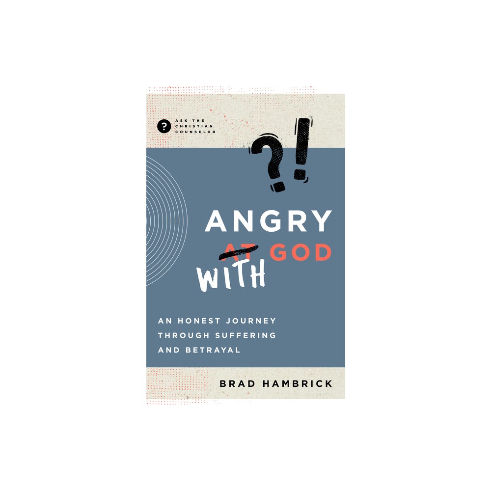 Angry with God - (Ask the Christian Counselor) by Brad Hambrick (Paperback)