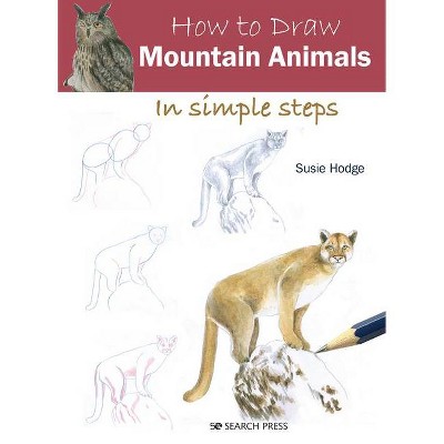 How to Draw Mountain Animals in Simple Steps - by  Susie Hodge (Paperback)