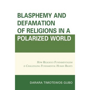 Blasphemy And Defamation of Religions In a Polarized World - by  Darara Timotewos Gubo (Hardcover) - 1 of 1