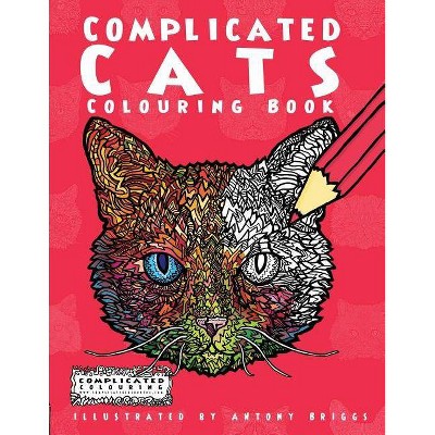 Complicated Cats - (Complicated Colouring) by  Complicated Colouring (Paperback)