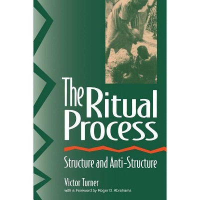 The Ritual Process - (Foundations of Human Behavior) by  Victor Turner & Roger Abrahams & Alfred Harris (Paperback)