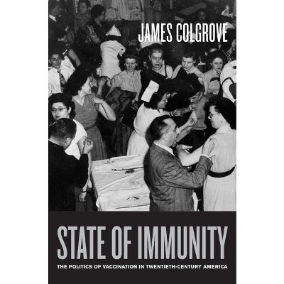 State of Immunity - (California/Milbank Books on Health and the Public) by  James Colgrove (Hardcover)