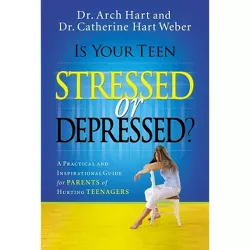 Is Your Teen Stressed or Depressed? - by  Archibald D Hart & Catherine Hart Weber (Paperback)