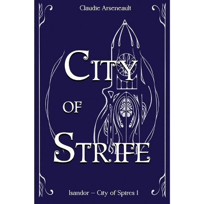 City of Strife - (City of Spires) by  Claudie Arseneault (Hardcover)