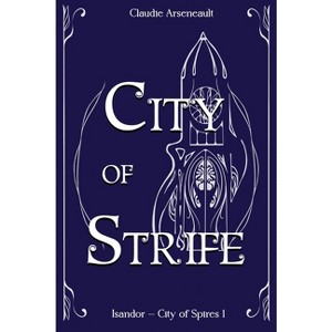 City of Strife - (City of Spires) by  Claudie Arseneault (Hardcover) - 1 of 1