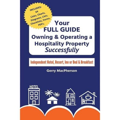 Your Full Guide to Owning & Operating a Hospitality Property - Successfully - by  Gerry MacPherson (Paperback)