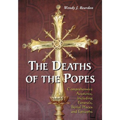 The Deaths of the Popes - by  Wendy J Reardon (Paperback)