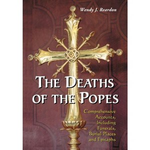 The Deaths of the Popes - by  Wendy J Reardon (Paperback) - 1 of 1