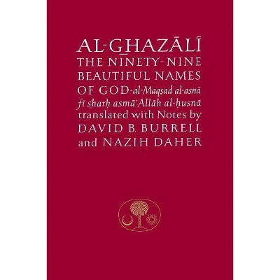 Al-Ghazali on the Ninety-Nine Beautiful Names of God - (Islamic Texts Society's Al-Ghazali) by  Abu Hamid Al-Ghazali (Paperback)