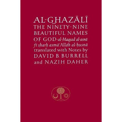 Al-Ghazali on the Ninety-Nine Beautiful Names of God - (Islamic Texts Society's Al-Ghazali) by  Abu Hamid Al-Ghazali (Paperback)