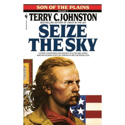 Seize the Sky - (Son of the Plains) by  Terry C Johnston (Paperback)