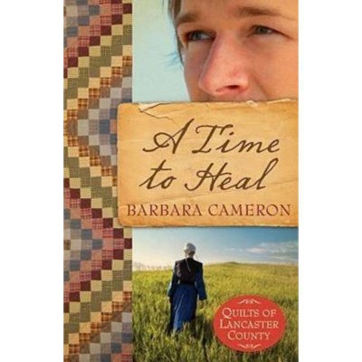 A Time to Heal - (Quilts of Lancaster County) by  Barbara Cameron (Paperback)