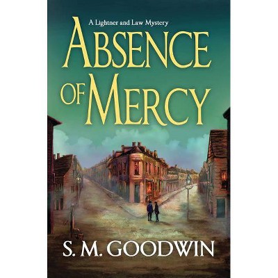 Absence of Mercy - (A Lightner and Law Mystery) by  S M Goodwin (Hardcover)