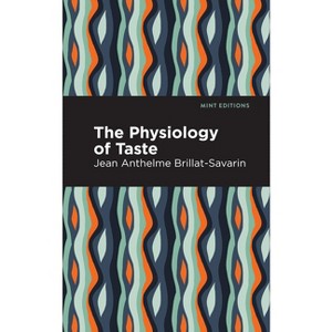The Physiology of Taste - (Mint Editions (Philosophical and Theological Work)) by Jean-Anthelme Brillat-Savarin - 1 of 1