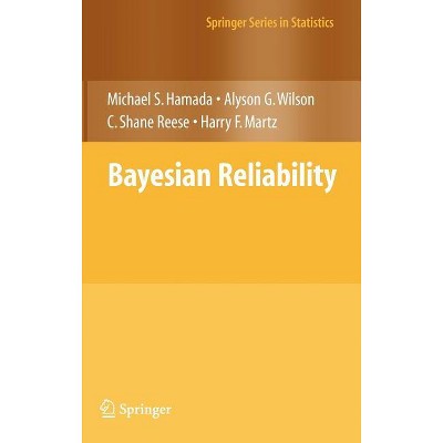 Bayesian Reliability - (Springer Statistics) by  Michael S Hamada & Alyson Wilson & C Shane Reese & Harry Martz (Hardcover)