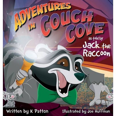 Adventures in Couch Cove as told by Jack the Raccoon - by  K Patton (Hardcover)