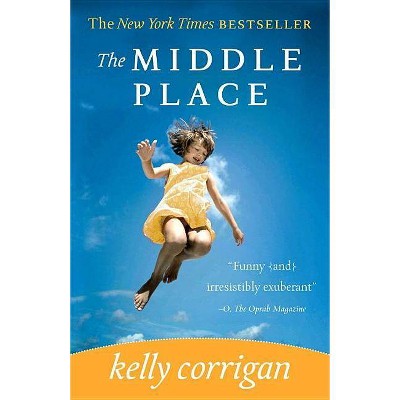 The Middle Place - by  Kelly Corrigan (Paperback)