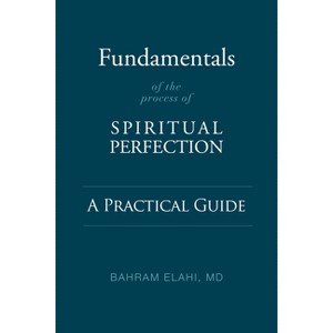 Fundamentals of the Process of Spiritual Perfection - by  Bahram Elahi (Paperback) - 1 of 1