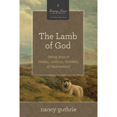 The Lamb of God (a 10-Week Bible Study), 2 - (Seeing Jesus in the Old Testament) by  Nancy Guthrie (Paperback)