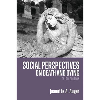 Social Perspectives on Death and Dying - 3rd Edition by  Jeanette Auger (Paperback)