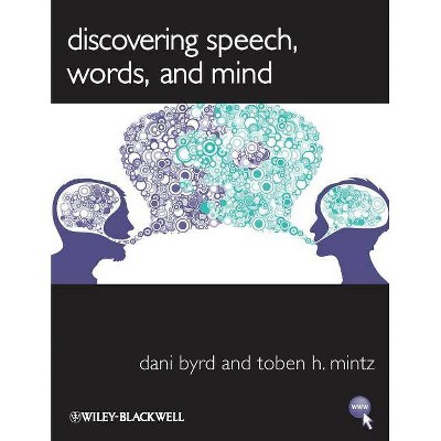 Discovering Speech, Words, and Mind - by  Dani Byrd & Toben H Mintz (Paperback)