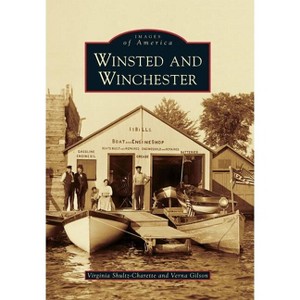 Winsted and Winchester - (Images of America) by  Virginia Shultz-Charette & Verna Gilson (Paperback) - 1 of 1